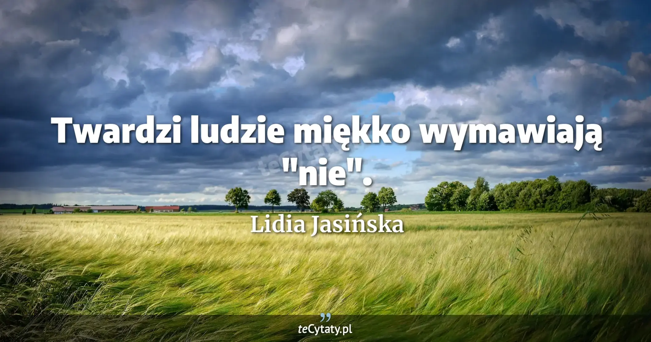 Twardzi ludzie miękko wymawiają "nie". - Lidia Jasińska