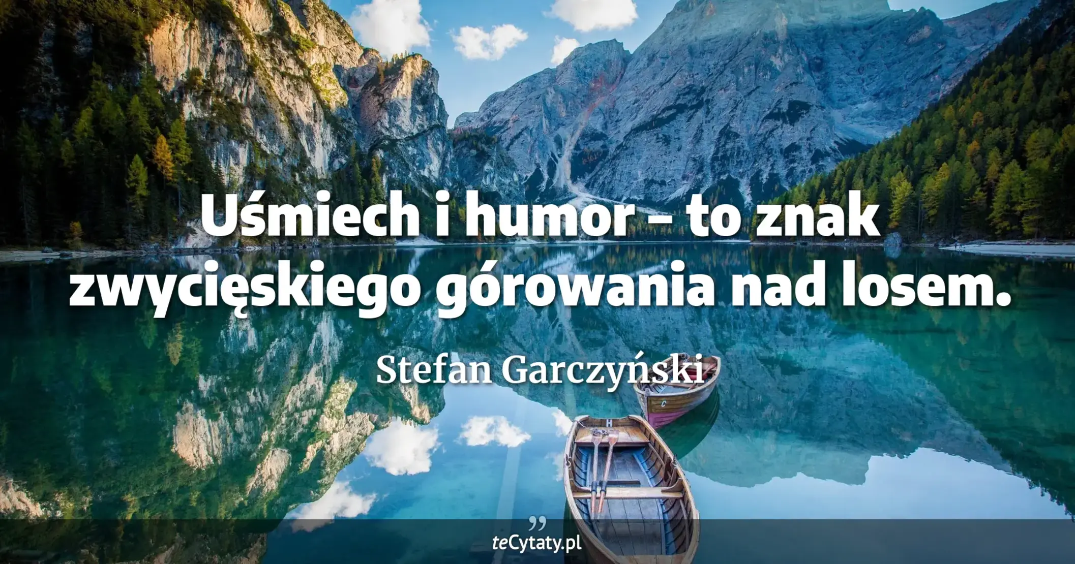 Uśmiech i humor – to znak zwycięskiego górowania nad losem. - Stefan Garczyński