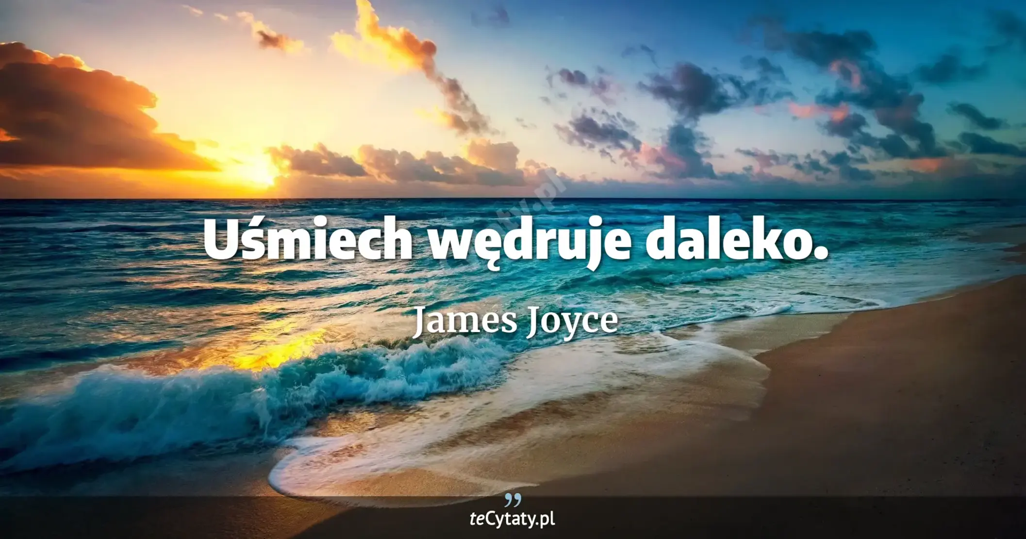 Uśmiech wędruje daleko. - James Joyce