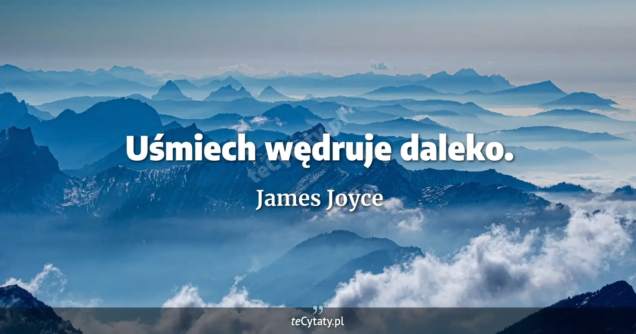 Uśmiech wędruje daleko. - James Joyce