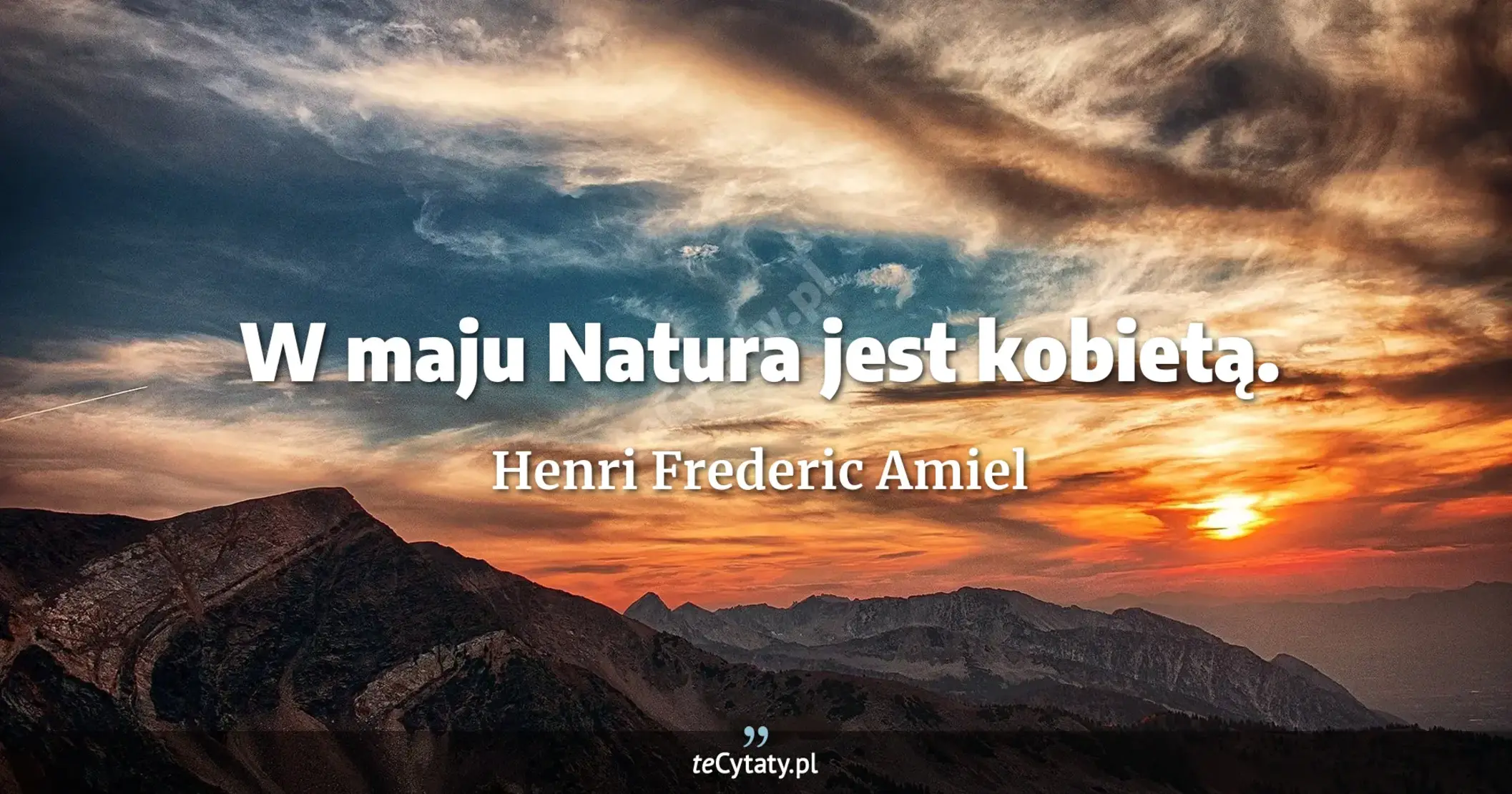 W maju Natura jest kobietą. - Henri Frederic Amiel