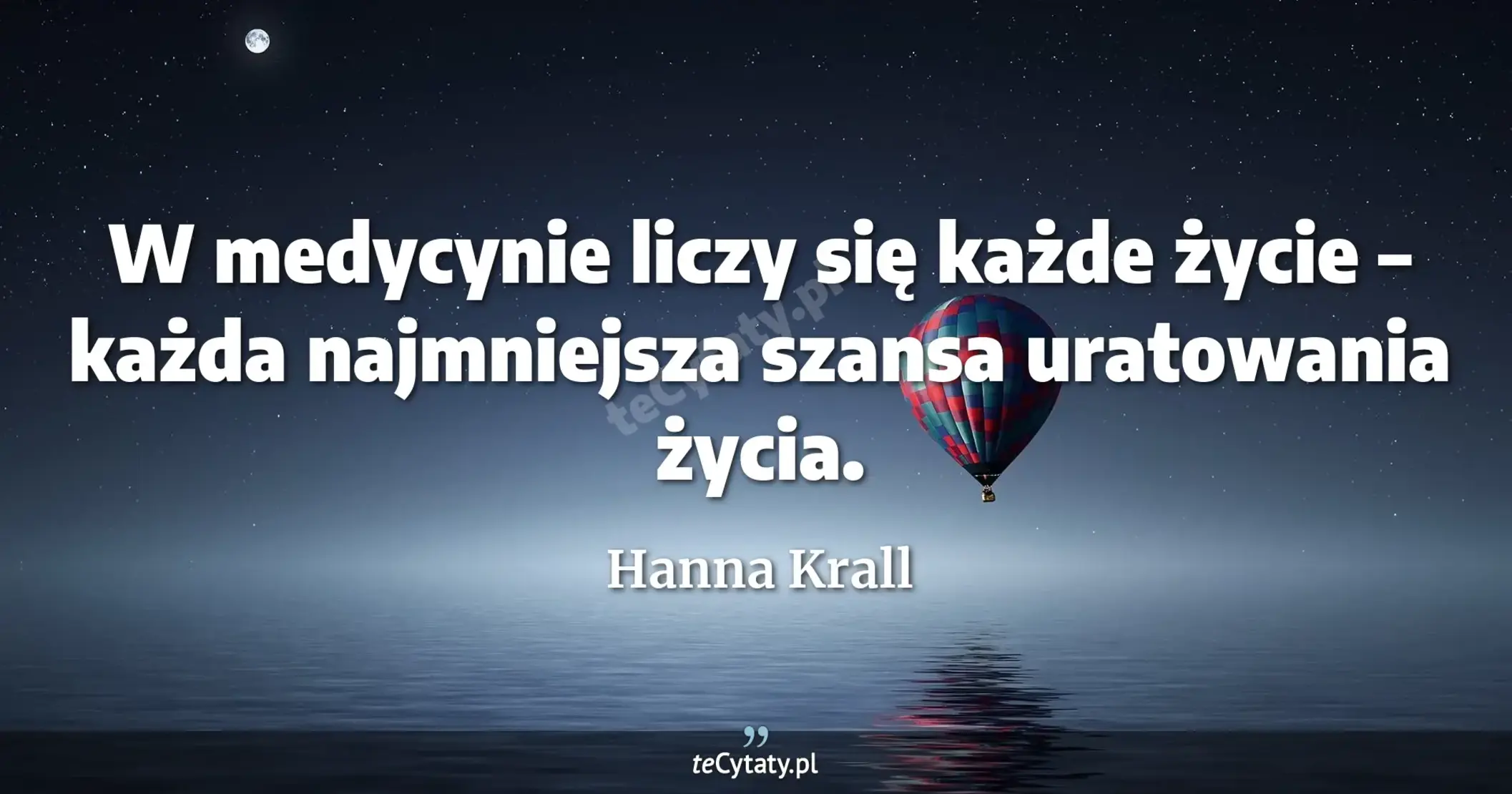 W medycynie liczy się każde życie – każda najmniejsza szansa uratowania życia. - Hanna Krall