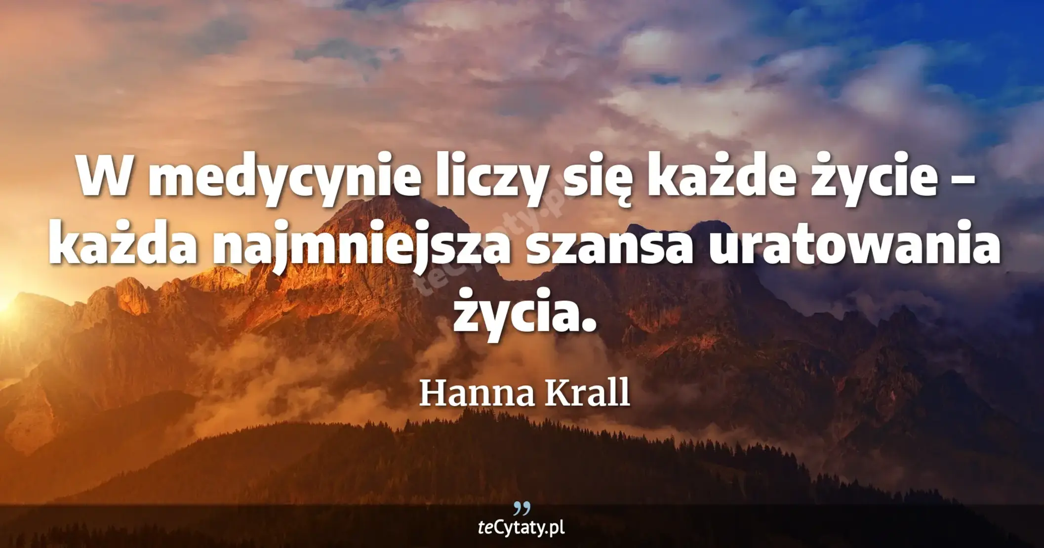 W medycynie liczy się każde życie – każda najmniejsza szansa uratowania życia. - Hanna Krall