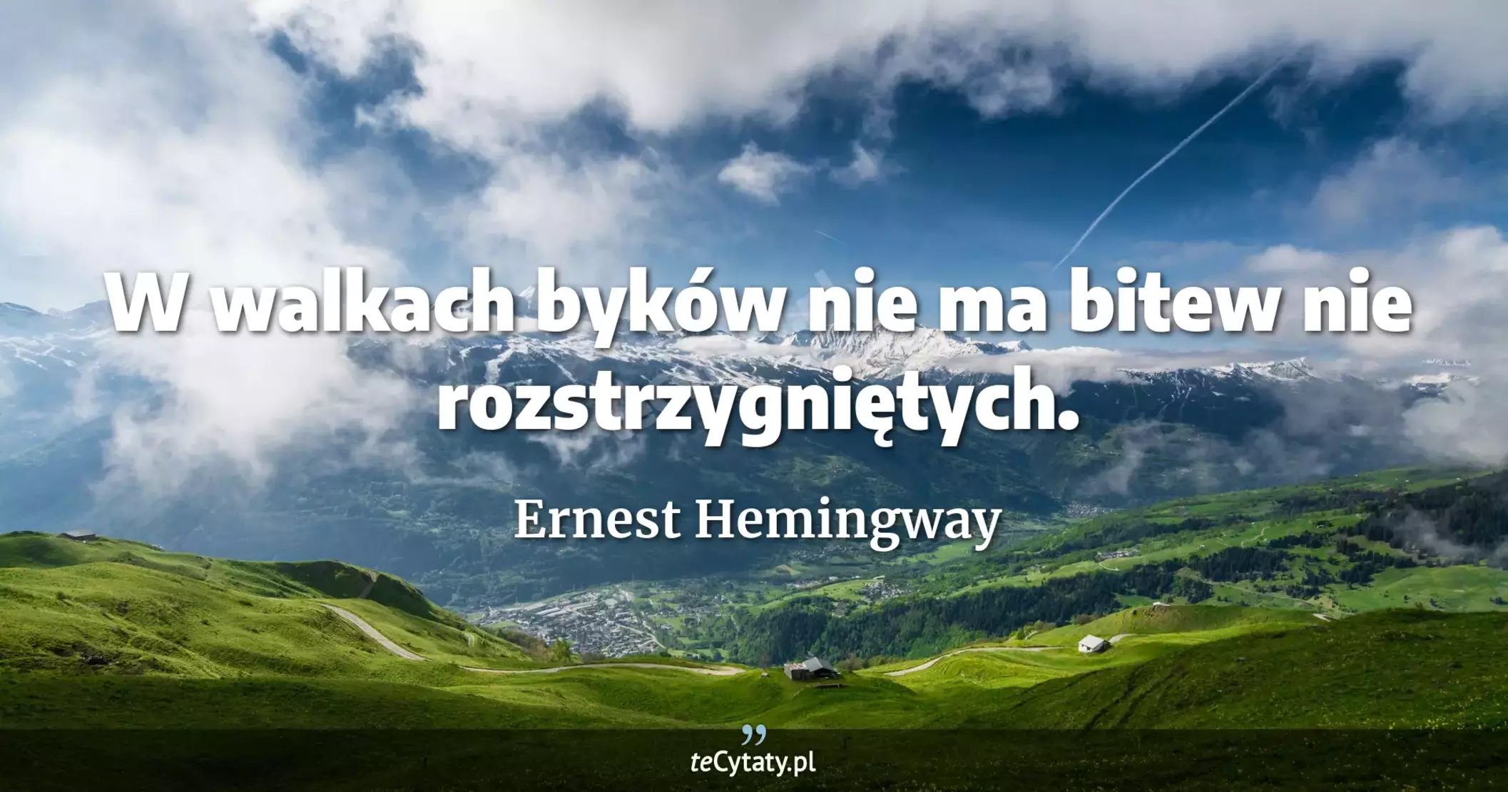 W walkach byków nie ma bitew nie rozstrzygniętych. - Ernest Hemingway