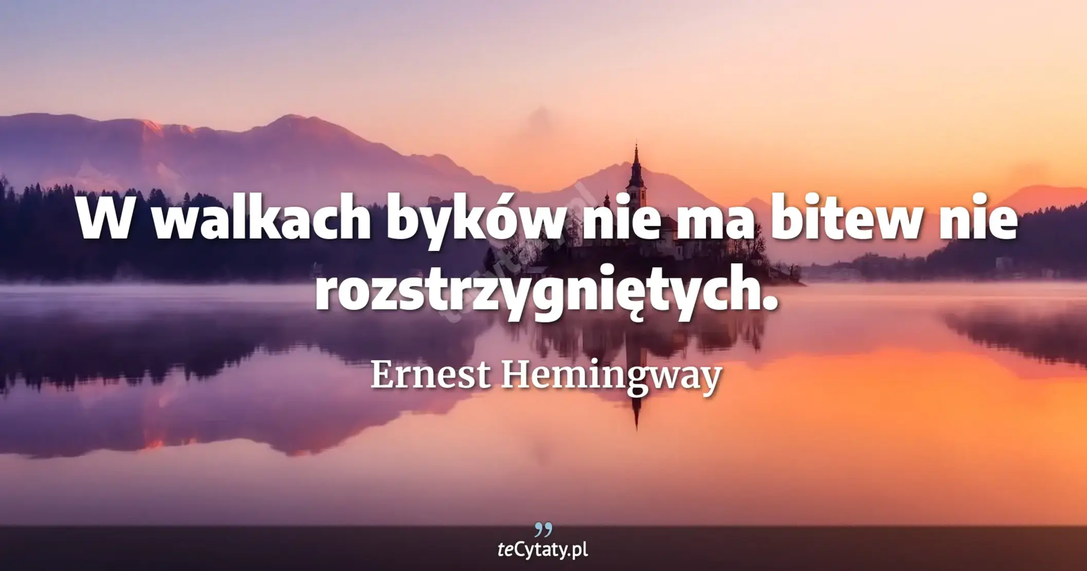 W walkach byków nie ma bitew nie rozstrzygniętych. - Ernest Hemingway