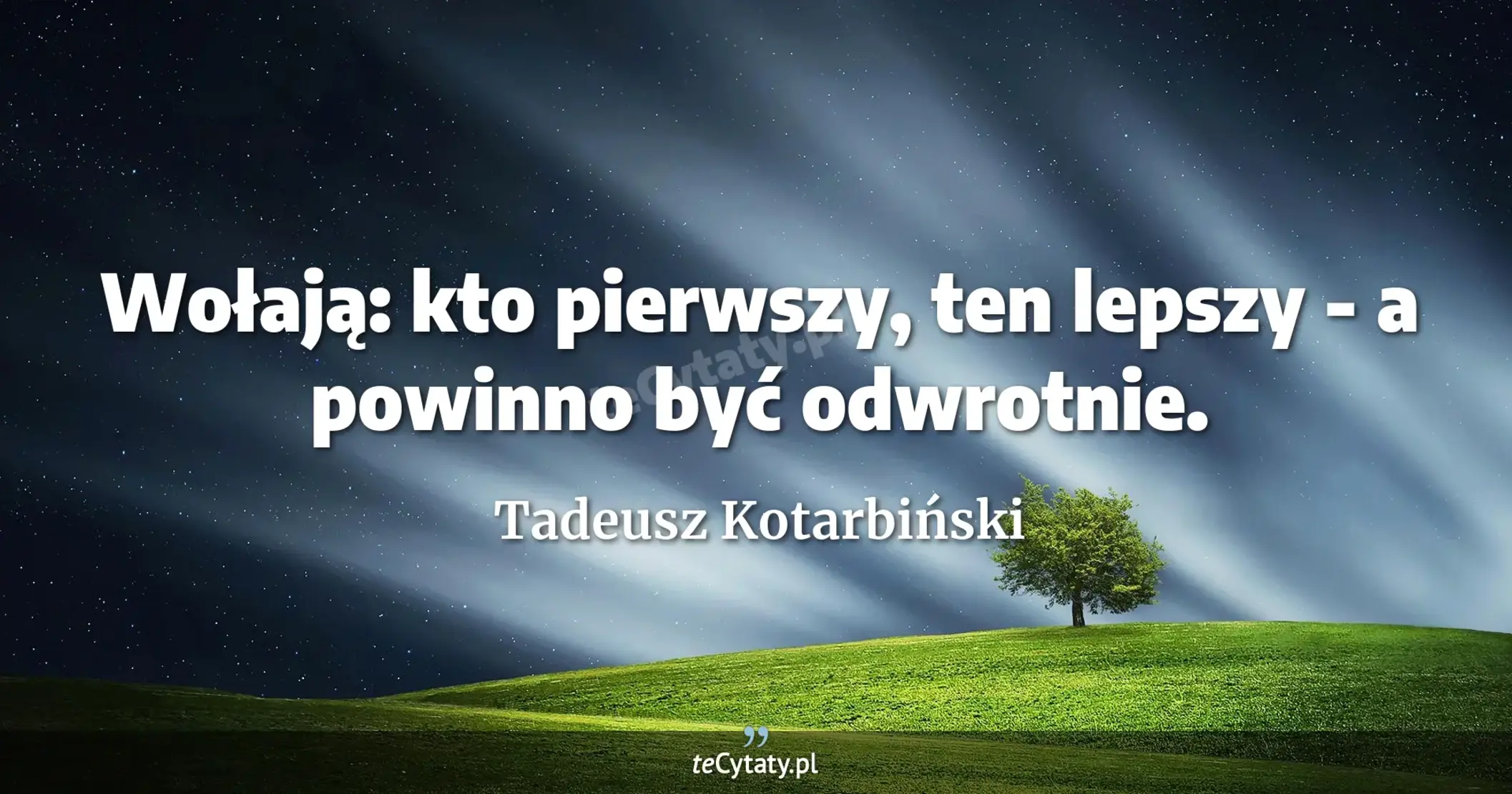 Wołają: kto pierwszy, ten lepszy - a powinno być odwrotnie. - Tadeusz Kotarbiński