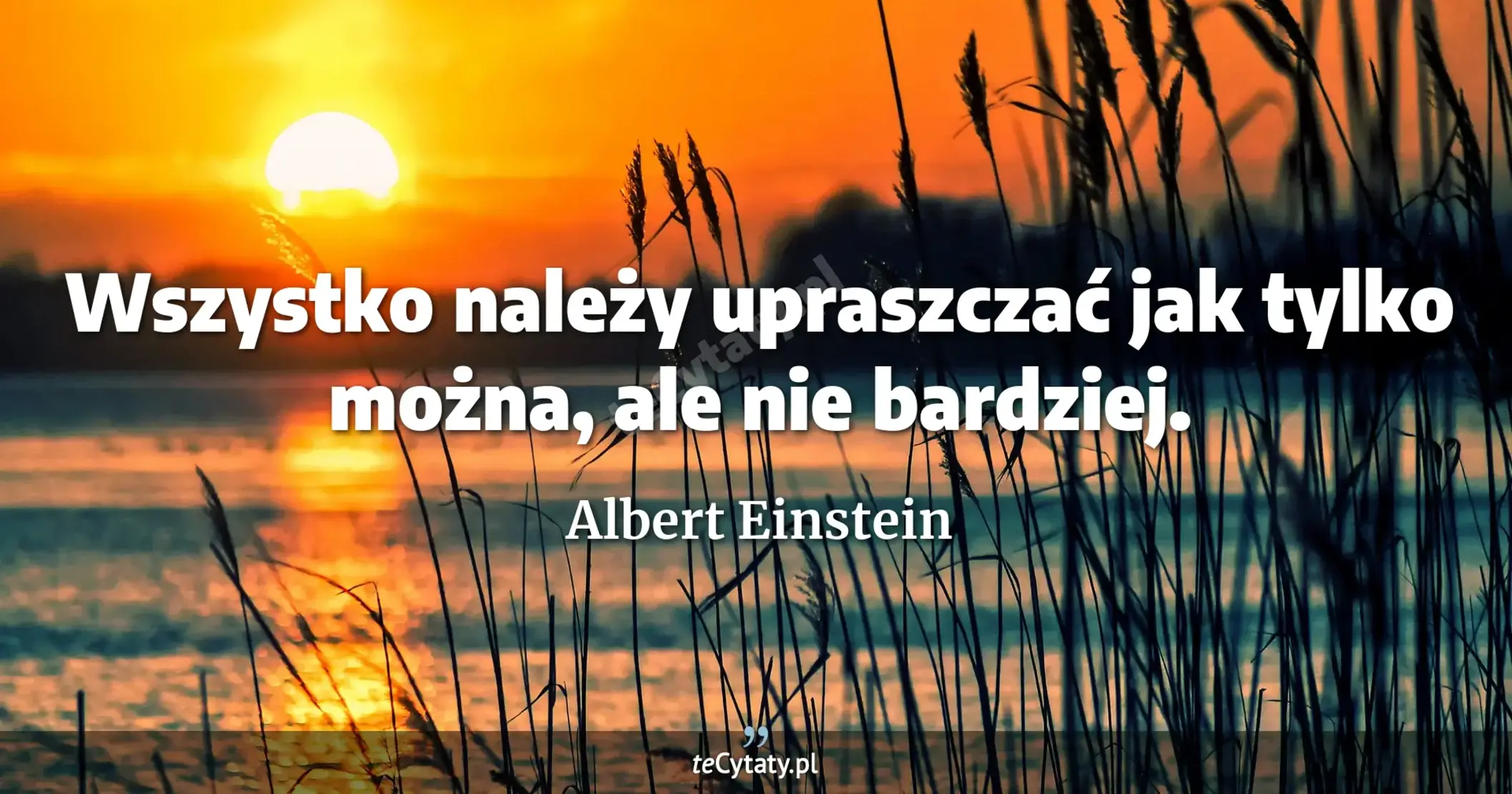 Albert Einstein cytat Wszystko należy upraszczać jak tylko można ale