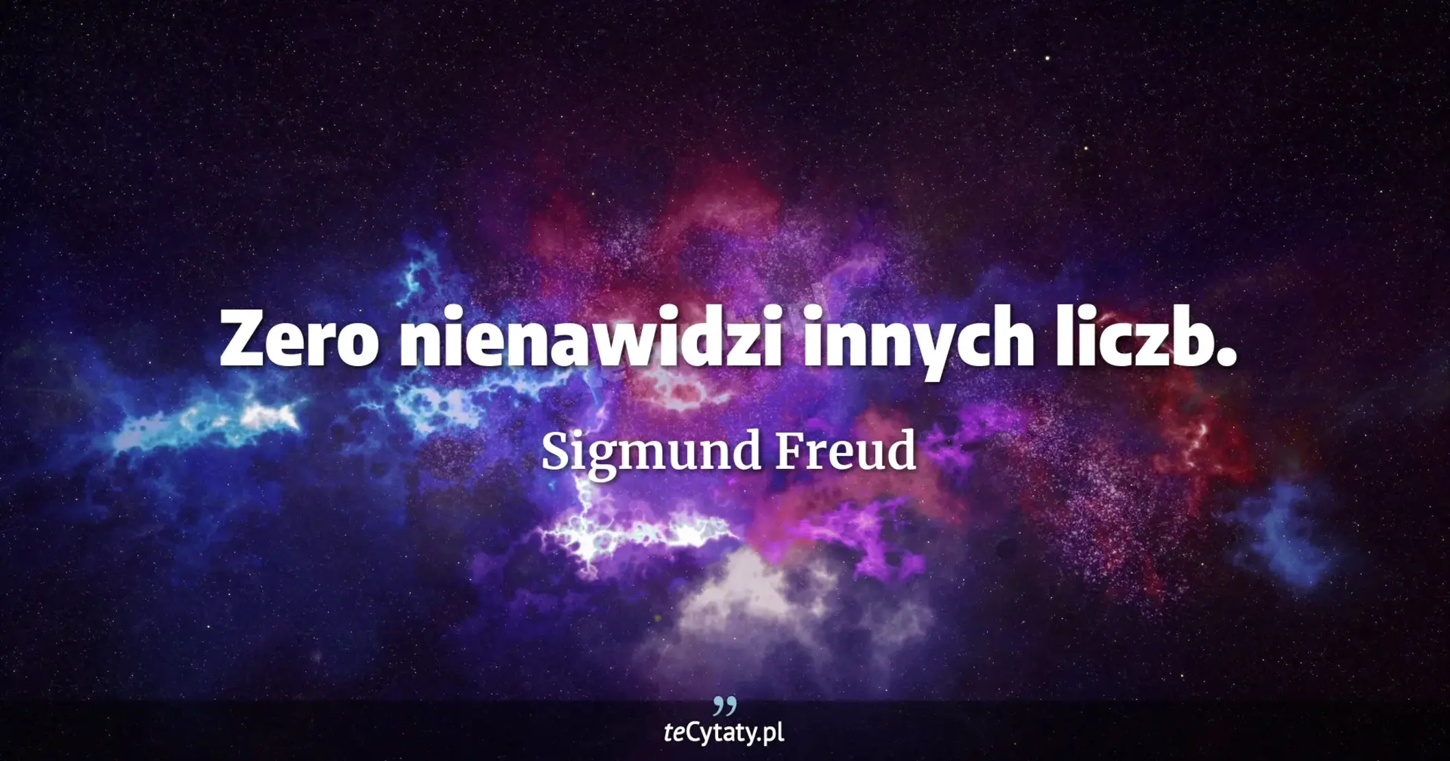 Zero nienawidzi innych liczb. - Sigmund Freud