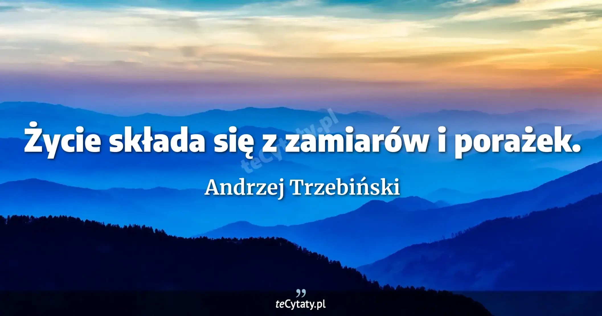 Życie składa się z zamiarów i porażek. - Andrzej Trzebiński