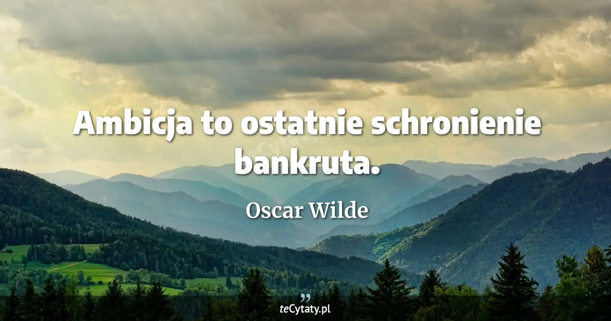 Ambicja to ostatnie schronienie bankruta. - Oscar Wilde