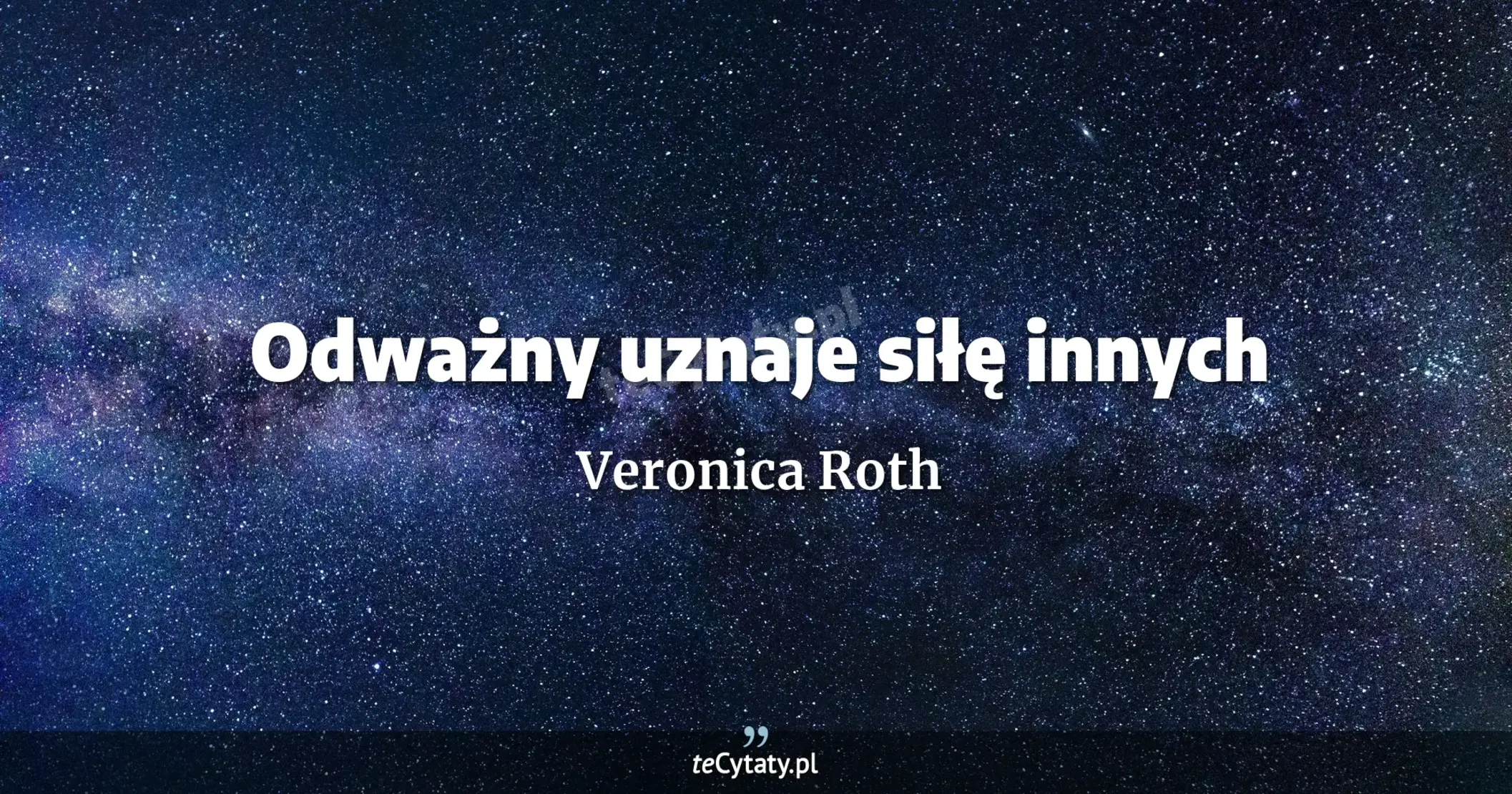 Cytat Veronica Roth: "Odważny uznaje siłę innych..."