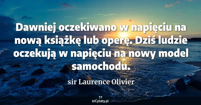 sir Laurence Olivier - zobacz cytat