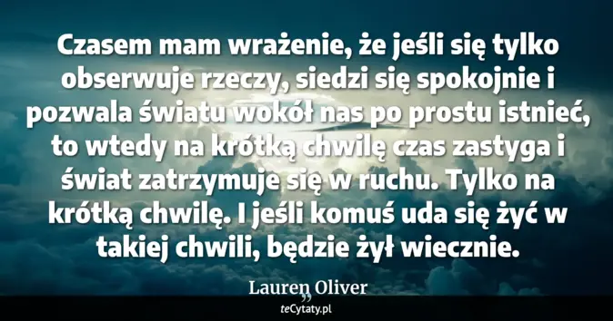 Cytat Lauren Oliver: Czasem mam wrażenie, że jeśli się tylko obserwuje rzeczy, siedzi się s...
