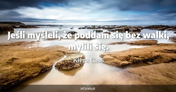Cytat Kiera Cass: Jeśli myśleli, że poddam się bez walki, mylili się....