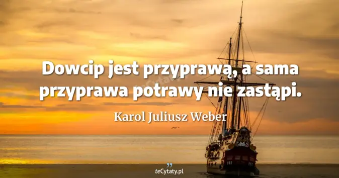 Karol Juliusz Weber - zobacz cytat