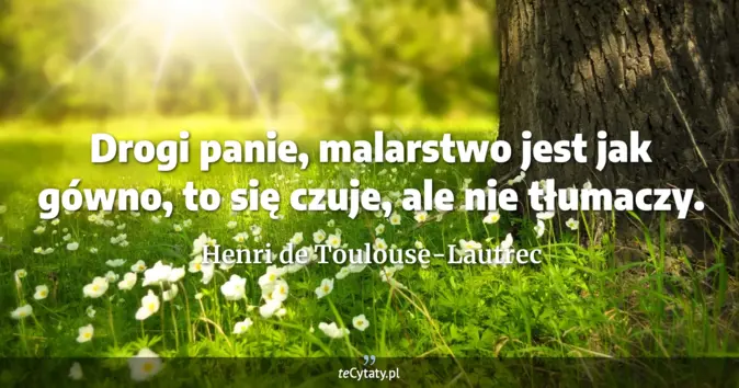 Henri de Toulouse-Lautrec - zobacz cytat