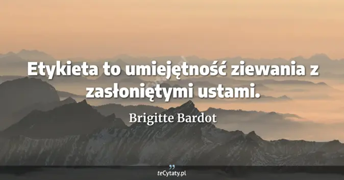 Brigitte Bardot - zobacz cytat