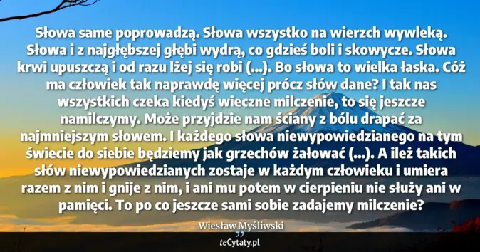 Cytat Wiesław Myśliwski: Słowa same poprowadzą. Słowa wszystko na wierzch wywleką. Słowa i z na...