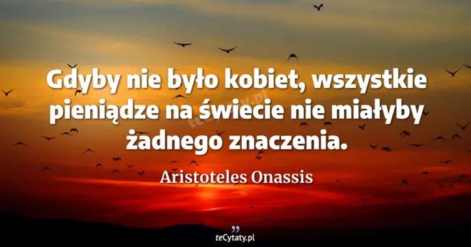 Aristoteles Onassis - zobacz cytat