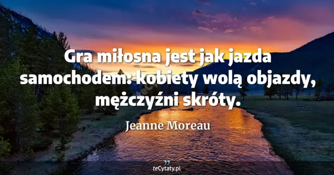 Jeanne Moreau - zobacz cytat