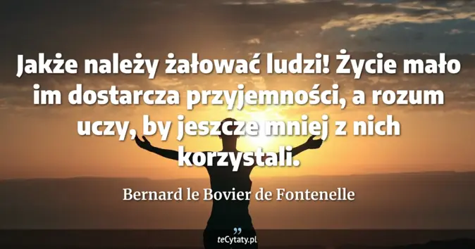 Bernard le Bovier de Fontenelle - zobacz cytat