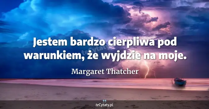 Margaret Thatcher - zobacz cytat