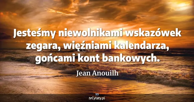 Jean Anouilh - zobacz cytat