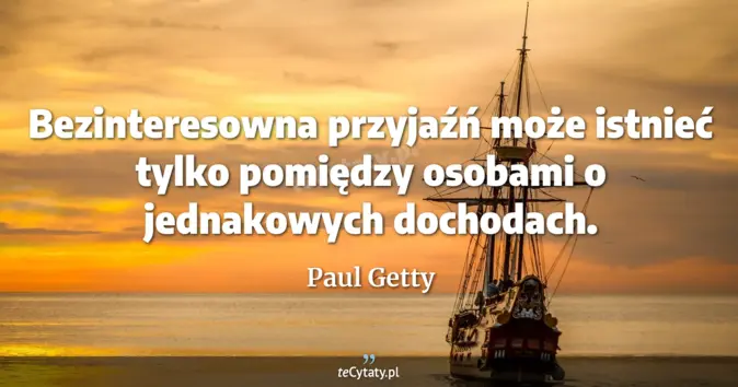 Paul Getty - zobacz cytat