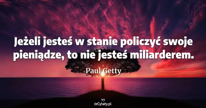 Paul Getty - zobacz cytat
