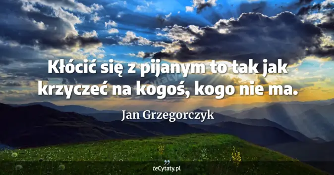 Jan Grzegorczyk - zobacz cytat