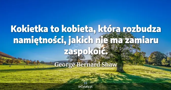 George Bernard Shaw - zobacz cytat