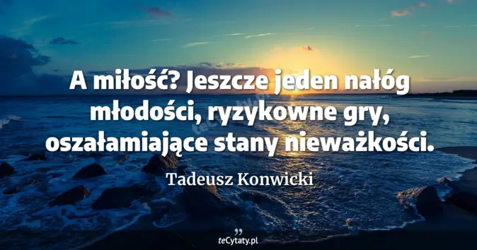 Tadeusz Konwicki - zobacz cytat