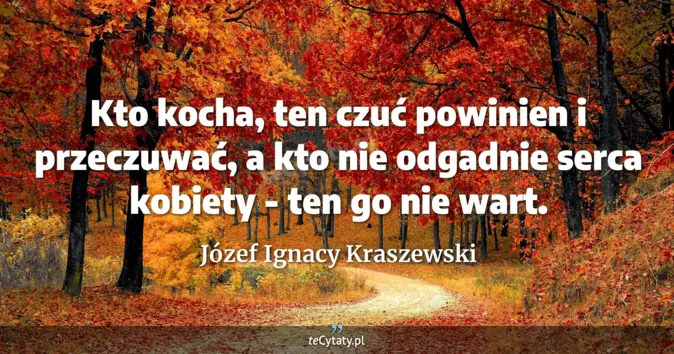 Józef Ignacy Kraszewski - zobacz cytat