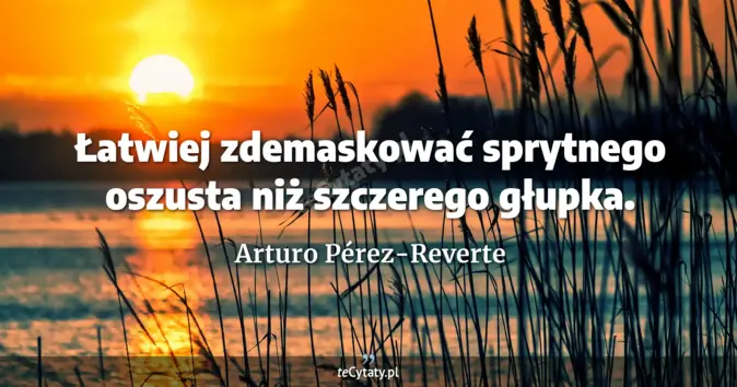 Arturo Pérez-Reverte - zobacz cytat