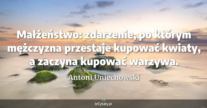 Antoni Uniechowski - zobacz cytat