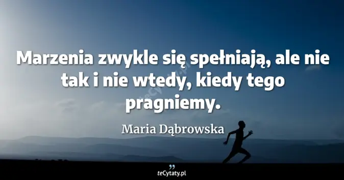 Maria Dąbrowska - zobacz cytat