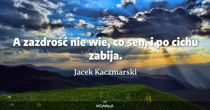 Jacek Kaczmarski - zobacz cytat