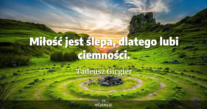 Tadeusz Gicgier - zobacz cytat