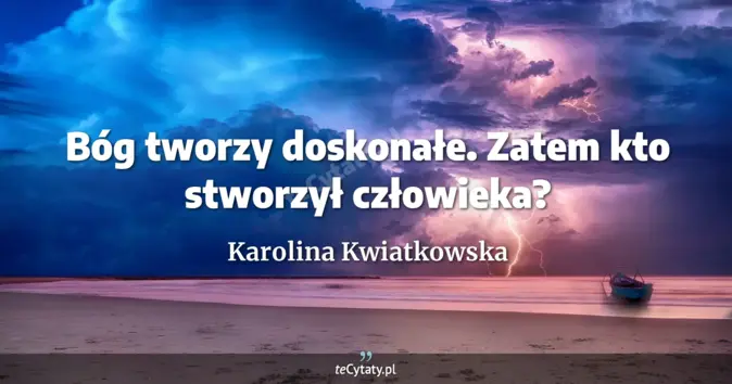 Karolina Kwiatkowska - zobacz cytat