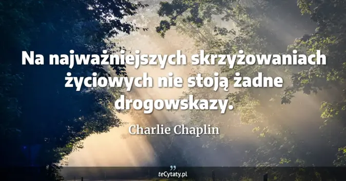 Charlie Chaplin - zobacz cytat
