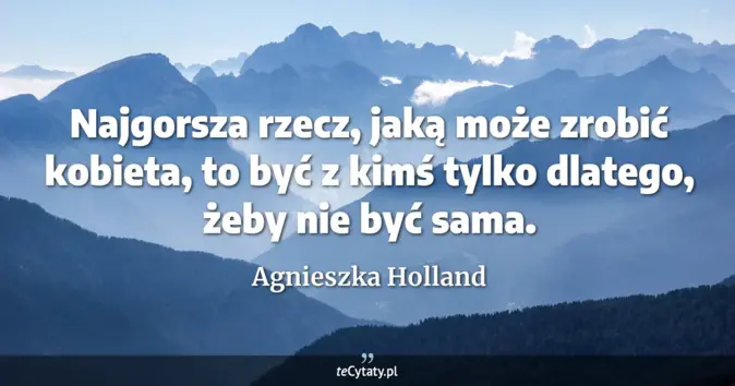 Agnieszka Holland - zobacz cytat
