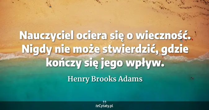 Henry Brooks Adams - zobacz cytat