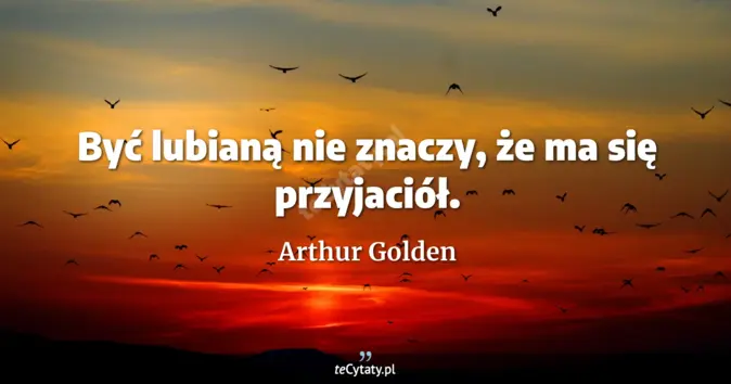 Arthur Golden - zobacz cytat
