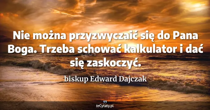 biskup Edward Dajczak - zobacz cytat