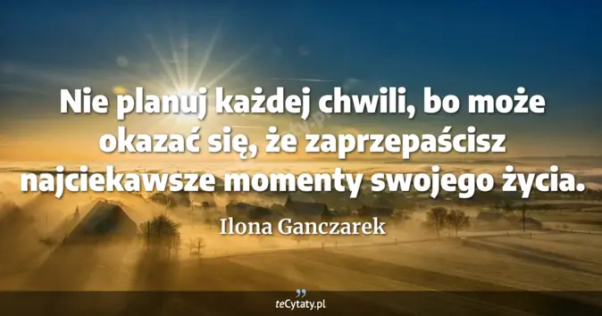 Ilona Ganczarek - zobacz cytat