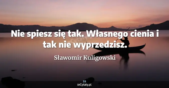 Sławomir Kuligowski - zobacz cytat