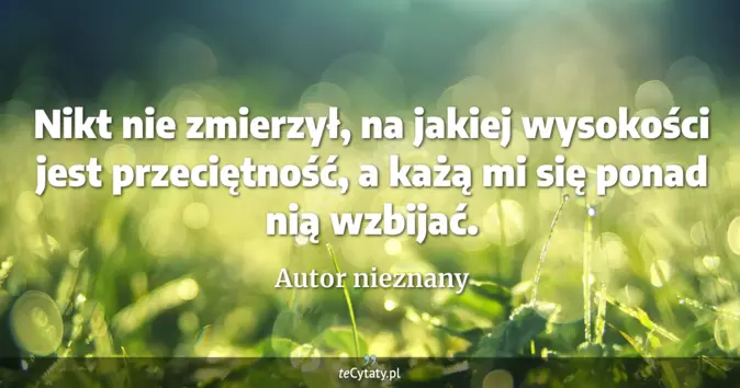 Autor nieznany - zobacz cytat