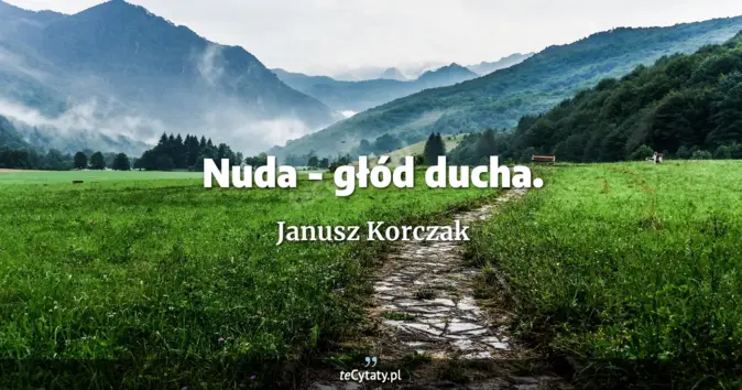 Janusz Korczak - zobacz cytat