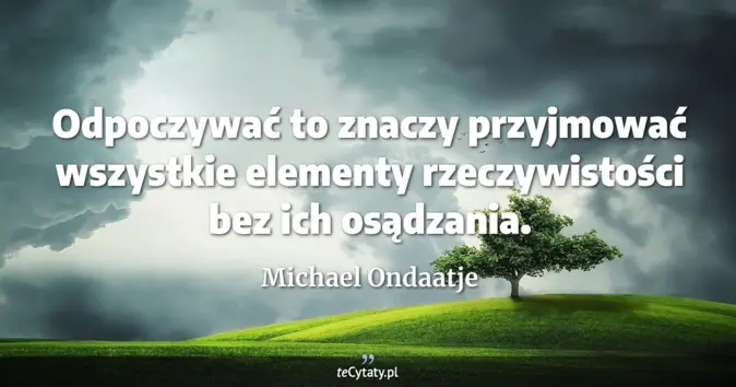 Michael Ondaatje - zobacz cytat