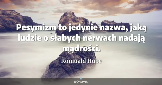 Romuald Hube - zobacz cytat
